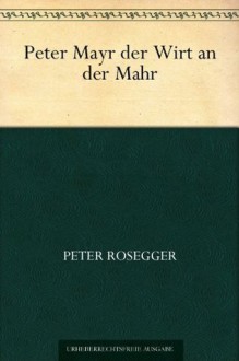 Peter Mayr der Wirt an der Mahr - Peter Rosegger