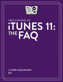 Take Control of iTunes 11: The FAQ - Kirk McElhearn