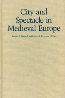 City and Spectacle in Medieval Europe - Barbara A. Hanawalt, Kathryn L. Reyerson, Kathryn Reyerson