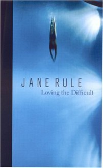 Loving the Difficult - Jane Rule