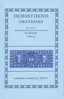 Orationes: Volume III: Orationes XLI-LXI; Prooemia; Epistulae - Demosthenes, W. Rennie