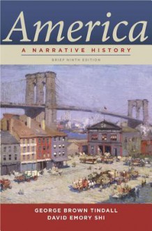 America: A Narrative History (Brief Ninth Edition) (Vol. One-Volume) - George Brown Tindall