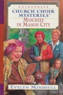 Mischief in Mason City (Church Choir Mysteries #20) - Evelyn Minshull