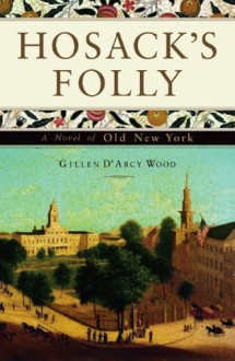 Hosack's Folly: A Novel of Old New York - Gillen D'Arcy Wood