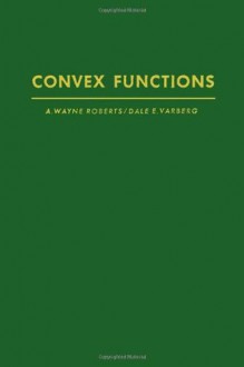 Convex Functions (Pure & Applied Mathematics) - Arthur Wayne Roberts, Dale E. Varberg