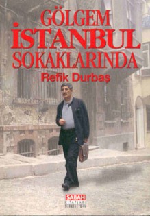 Gölgem İstanbul Sokaklarında - Refik Durbaş