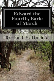 Edward the Fourth, Earle of March - Raphael Holinshed