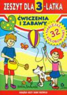 Zeszyt dla 3-latka Ćwiczenia i zabawy - Małgorzata Korczyńska