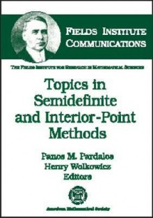 Topics In Semidefinite And Interior Point Methods - Panos M. Pardalos, Henry Wolkowicz