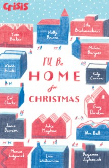 I'll Be Home for Christmas - Kevin Brooks, Marty Becker, William James Dawson, Sita Brahmachari, Lisa Williamson, Julie Mayhew, Holly Bourne, Non Pratt, Katy Cannon, Arthur C. Clarke, Melvin Burgess, Marcus Sedgwick, Benjamin Zephaniah, Juno Dawson, Tracy Darnton