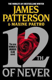 12th of Never (Women's Murder Club, #12) - James Patterson, Maxine Paetro