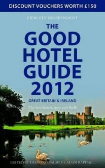 The Good Hotel Guide: Great Britain & Ireland - Adam Raphael