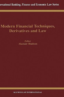 Modern Financial Techniques, Derivatives & Law - Alastair Hudson