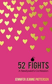 52 Fights: A Newlywed's Confession - Jennifer Jeanne Patterson