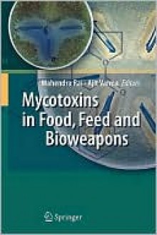 Mycotoxins in Food, Feed and Bioweapons - Mahendra Rai, Ajit Varma