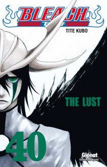 Bleach, Tome 40: The Lust - Tite Kubo, Anne-Sophie Thévenon