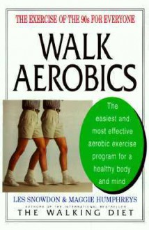 Walk Aerobics: The Exercise of the 90s for Everyone - Les Snowdon, Maggie Humphreys