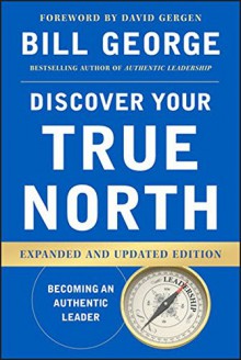 Discover Your True North - Bill George, David Gergen