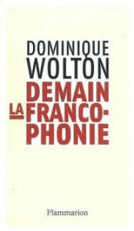 Demain la francophonie - Dominique Wolton