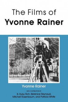 The Films of Yvonne Rainer - Yvonne Rainer