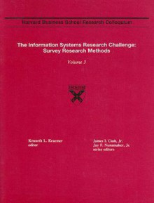 The Information Systems Research Challenge: Survey Research Methods: Volume 3 - Kenneth L. Kraemer