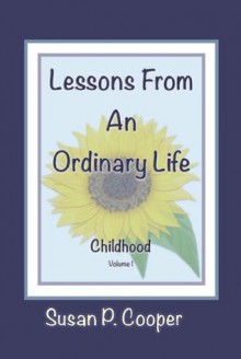 Lessons From An Ordinary Life: Childhood - Susan Cooper, Jeri Walker-Bickett