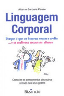 Linguagem Corporal – Porque é que os homens coçam as orelhas e as mulheres mexem na aliança (Capa Mole) - Allan Pease, Barbara Pease, Jorge Lima