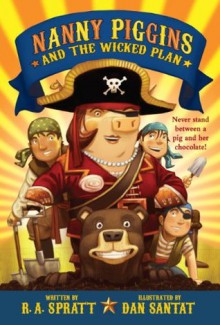 Nanny Piggins and The Wicked Plan - R.A. Spratt, Dan Santat