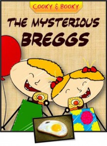 The mysterious breggs (Cooky & Booky: simple recipes for kids) - Prof. Tiptoe, Carly Beaton, Anna I.