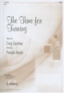 The Time for Turning: SAB - Pamela Martin, Craig Courtney