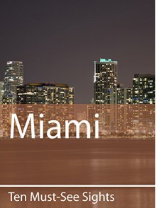 Ten Must-See Sights: Miami - Mark Green