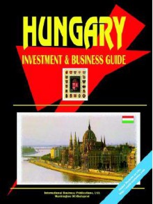 Hungary Investment and Business Guide - USA International Business Publications, USA International Business Publications