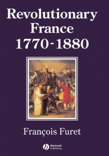 Revolutionary France 1770-1880 - François Furet