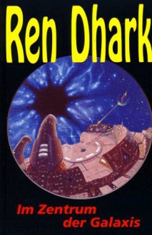 Ren Dhark, Bd. 07, Im Zentrum der Galaxis (Ren Dhark, Classic Zyklus # 07) - Kurt Brand