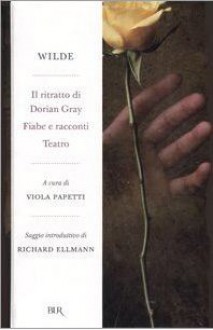 Il ritratto di Dorian Gray - Fiabe e racconti - Teatro - Oscar Wilde, Viola Papetti, Richard Ellmann, Aldo Camerino