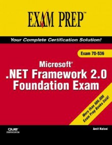 Mcts 70 536 Exam Prep: Microsoft .Net Framework 2.0 Foundation Exam - Amit Kalani