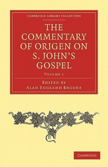 The Commentary of Origen on S. John's Gospel, Volume 1 - Origen, Alan England Brooke