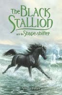 The Black Stallion and the Shape-Shifter (Black Stallion Series) - Steven Farley