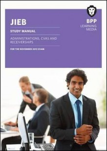 Jieb - Administrations, Cvas and Receiverships: Study Text - BPP Learning Media