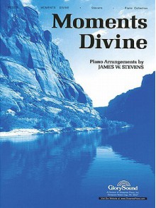 Moments Divine - James W. Stevens