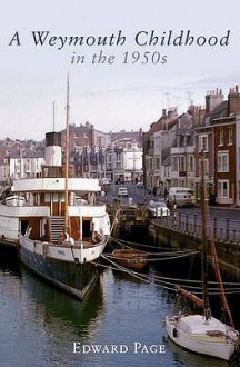 A Weymouth Childhood in the 1950s - Edward Page