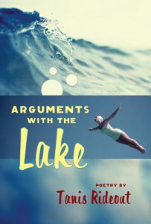 Arguments with the Lake - Tanis Rideout