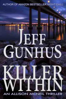 Killer Within (An Allison McNeil Thriller) - Jeff Gunhus