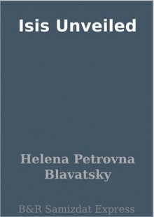 Isis Unveiled - Helena Petrovna Blavatsky