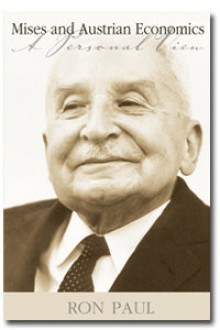 Mises and Austrian Economics: A Personal View - Ron Paul