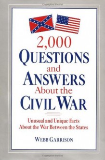 2,000 Questions and Answers About the Civil War - Webb Garrison