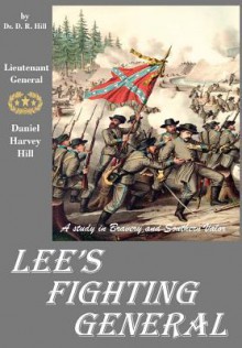 Lee's Fighting General: A Study of Bravery and Southern Valor - D.R. Hill