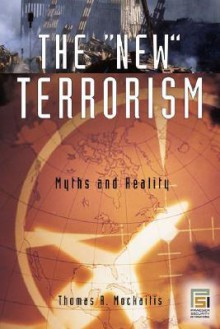 The New Terrorism: Myths and Reality - Thomas R. Mockaitis