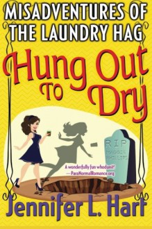 The Misadventures of the Laundry Hag: Hung Out To Dry (Volume 4) - jennifer l hart