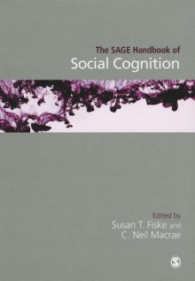 The Sage Handbook of Social Cognition - Susan T. Fiske, C. Neil Macrae